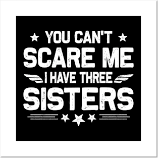 You Can't Scare Me I Have Three Sisters Funny Brothers Retro Posters and Art